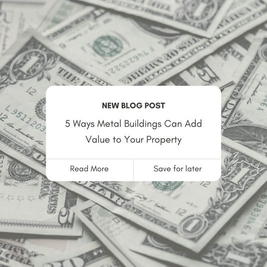5 Ways Metal Buildings Can Add Value to Your Property