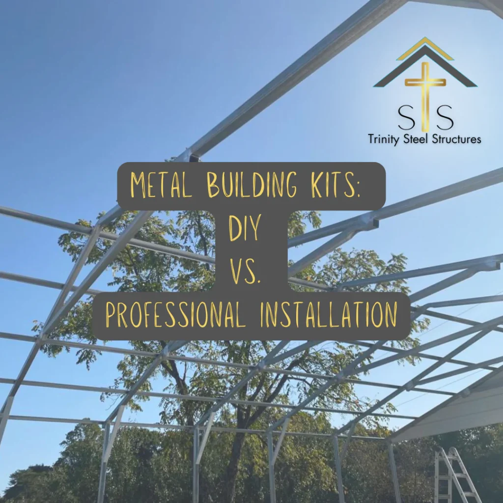 Metal Building Kits: DIY vs. Professional Installation